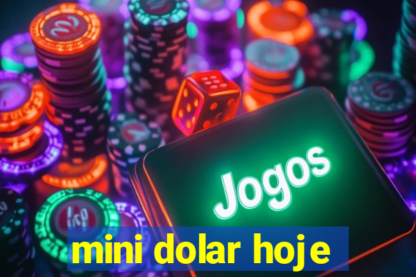 mini dolar hoje